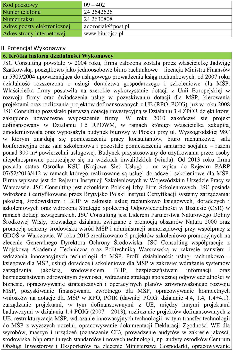 Ministra Finansów nr 5305/2004 upoważniająca do usługowego prowadzenia ksiąg rachunkowych, od 2007 roku działalność rozszerzona o usługi doradztwa gospodarczego i szkoleniowe dla MŚP.