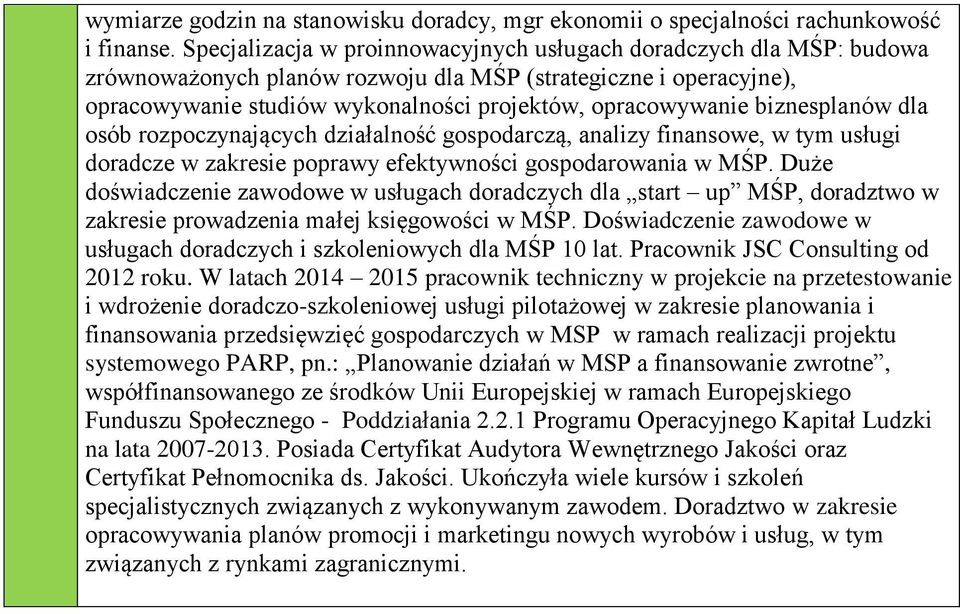 biznesplanów dla osób rozpoczynających działalność gospodarczą, analizy finansowe, w tym usługi doradcze w zakresie poprawy efektywności gospodarowania w MŚP.