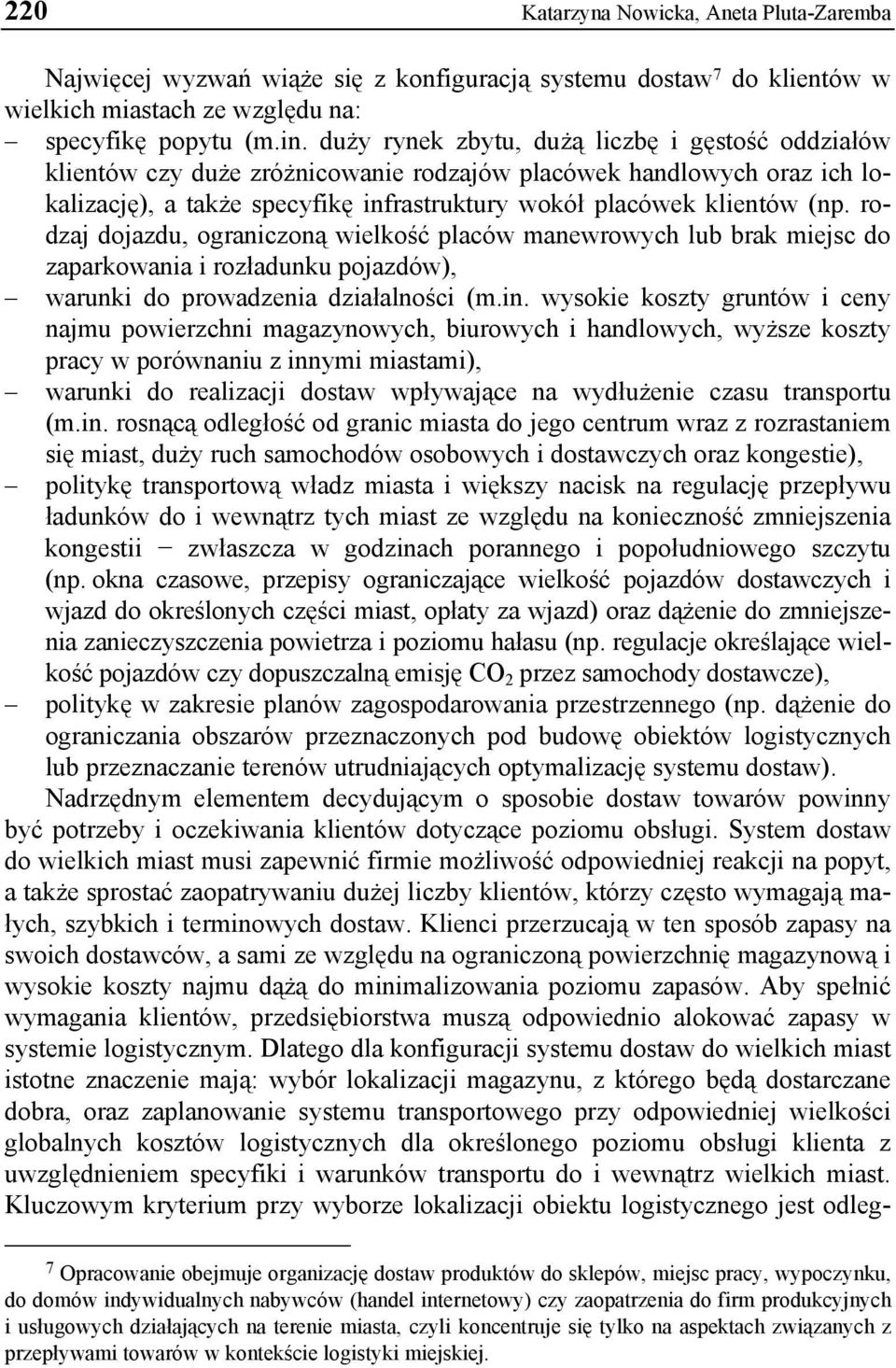 rodzaj dojazdu, ograniczoną wielkość placów manewrowych lub brak miejsc do zaparkowania i rozładunku pojazdów), warunki do prowadzenia działalności (m.in.