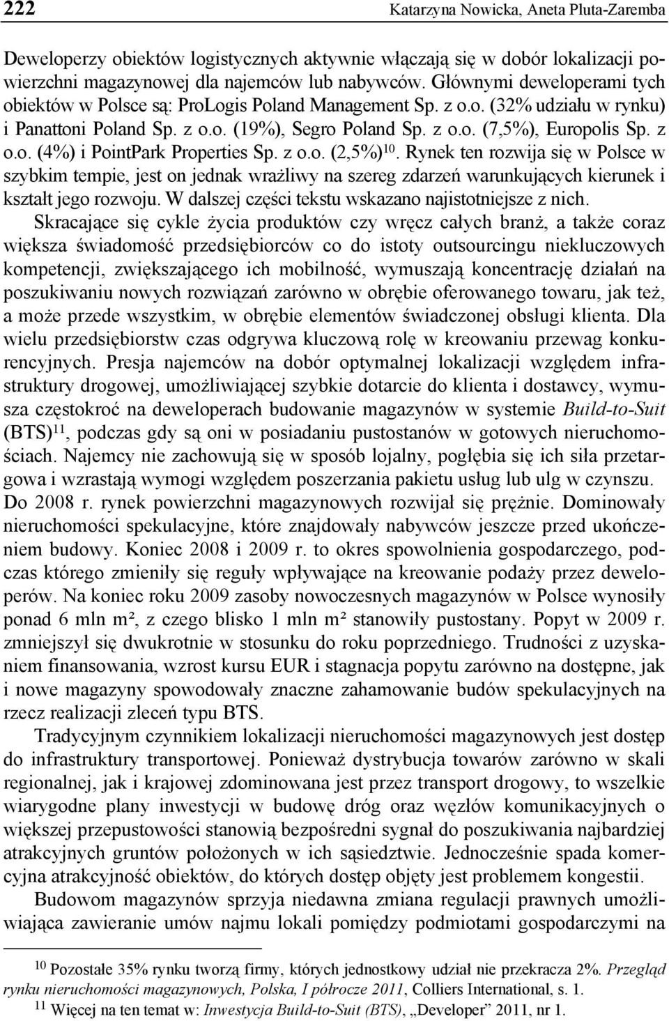 z o.o. (2,5%) 10. Rynek ten rozwija się w Polsce w szybkim tempie, jest on jednak wrażliwy na szereg zdarzeń warunkujących kierunek i kształt jego rozwoju.