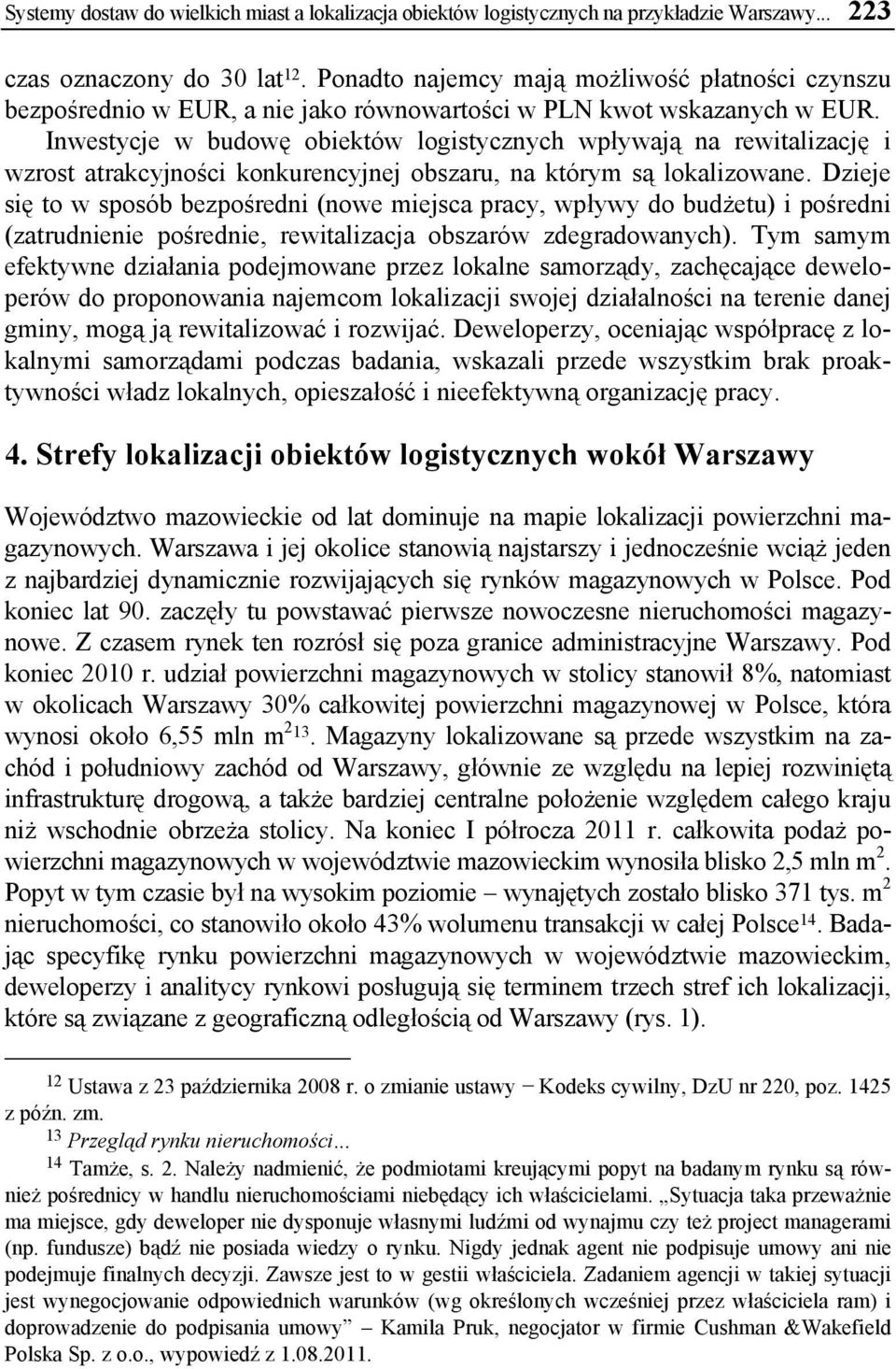 Inwestycje w budowę obiektów logistycznych wpływają na rewitalizację i wzrost atrakcyjności konkurencyjnej obszaru, na którym są lokalizowane.