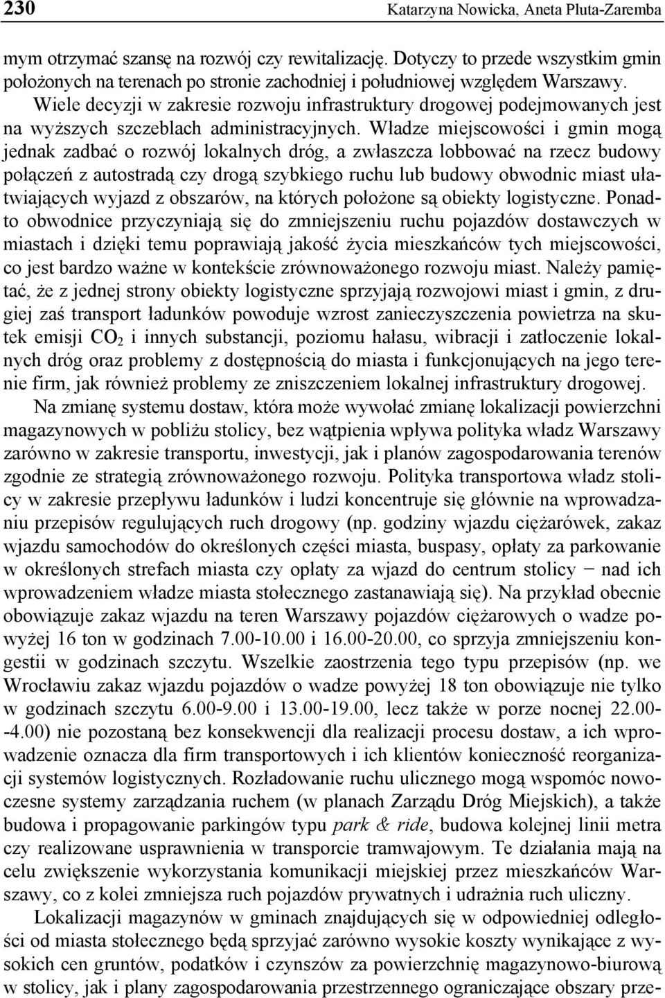 Wiele decyzji w zakresie rozwoju infrastruktury drogowej podejmowanych jest na wyższych szczeblach administracyjnych.