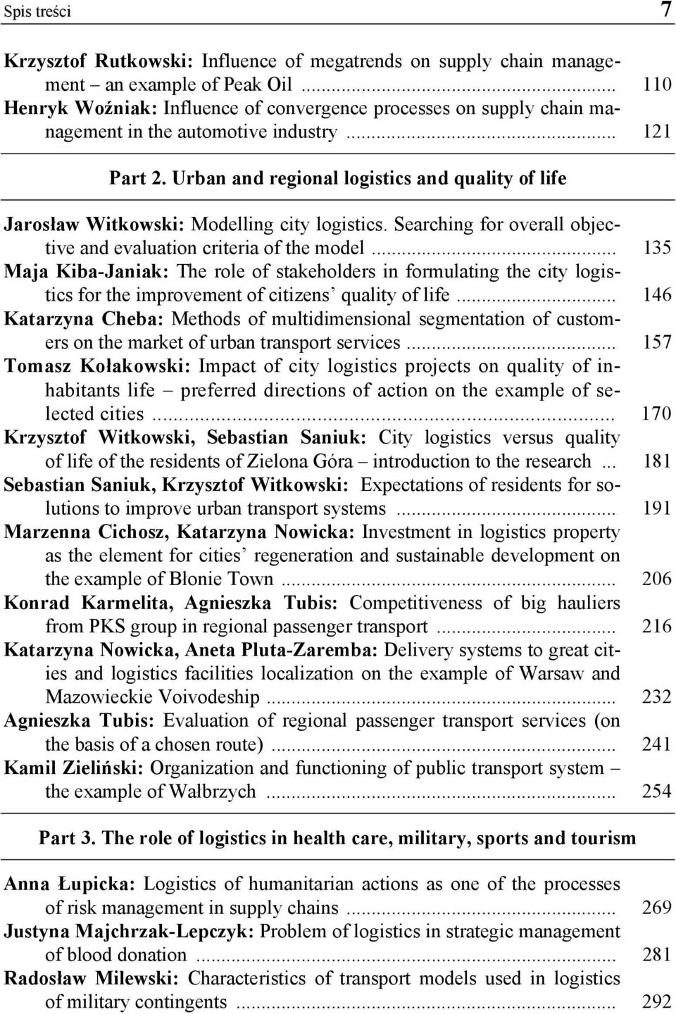 Urban and regional logistics and quality of life Jarosław Witkowski: Modelling city logistics. Searching for overall objective and evaluation criteria of the model.