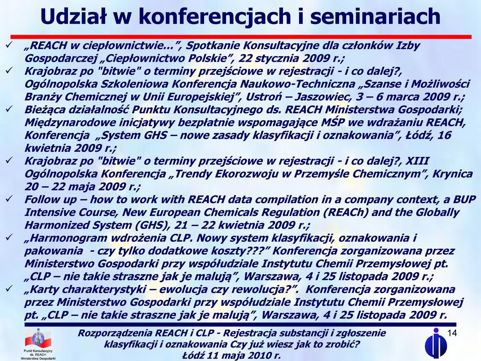 , Ogólnopolska Szkoleniowa Konferencja Naukowo-Techniczna Szanse i Możliwości Branży Chemicznej w Unii Europejskiej, Ustroń Jaszowiec, 3 6 marca 2009 r.; Bieżąca działalność Punktu Konsultacyjnego ds.