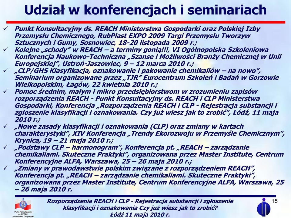 ; Kolejne schody w REACH a terminy gonią!!!, VI Ogólnopolska Szkoleniowa Konferencja Naukowo-Techniczna Szanse i Możliwości Branży Chemicznej w Unii Europejskiej, Ustroń-Jaszowiec, 9 12 marca 2010 r.