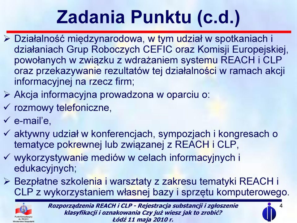 o: rozmowy telefoniczne, e-mail e, aktywny udział w konferencjach, sympozjach i kongresach o tematyce pokrewnej lub związanej z REACH i CLP, wykorzystywanie