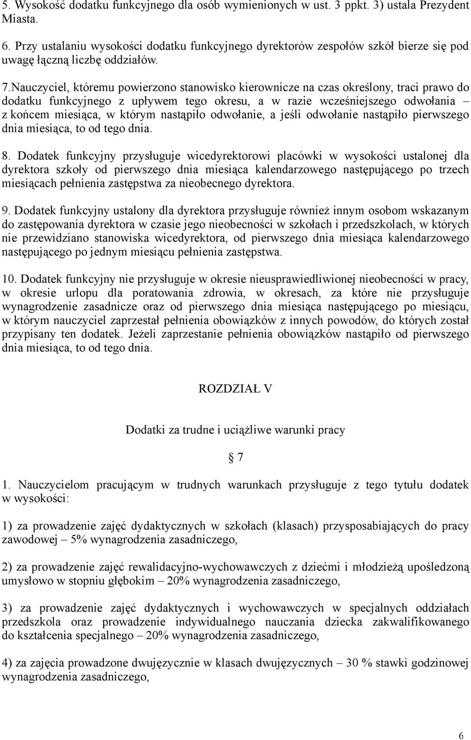 Nauczyciel, któremu powierzono stanowisko kierownicze na czas określony, traci prawo do dodatku funkcyjnego z upływem tego okresu, a w razie wcześniejszego odwołania z końcem miesiąca, w którym