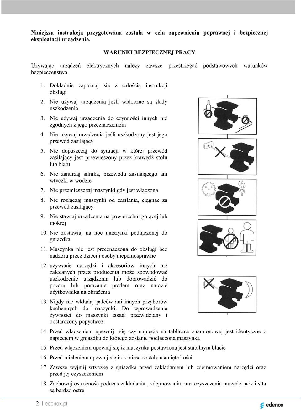 Nie używaj urządzenia jeśli widoczne są ślady uszkodzenia 3. Nie używaj urządzenia do czynności innych niż zgodnych z jego przeznaczeniem 4.