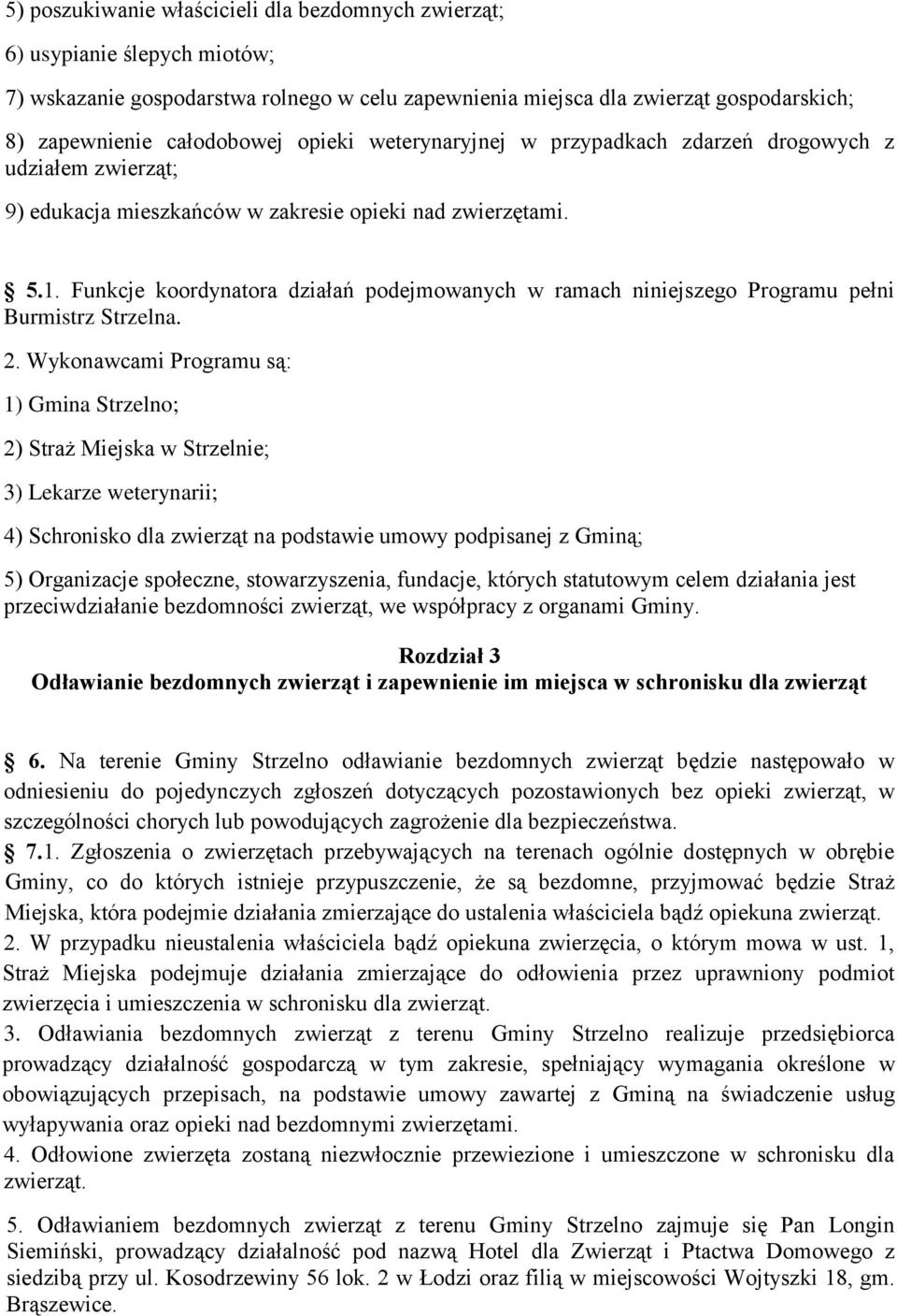 Funkcje koordynatora działań podejmowanych w ramach niniejszego Programu pełni Burmistrz Strzelna. 2.