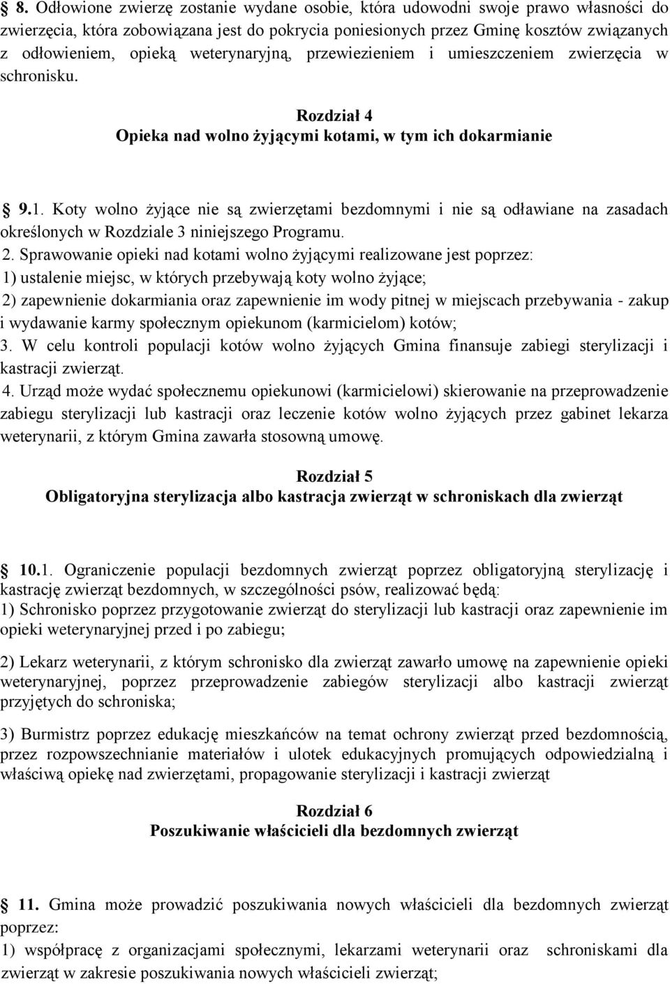 Koty wolno żyjące nie są zwierzętami bezdomnymi i nie są odławiane na zasadach określonych w Rozdziale 3 niniejszego Programu. 2.