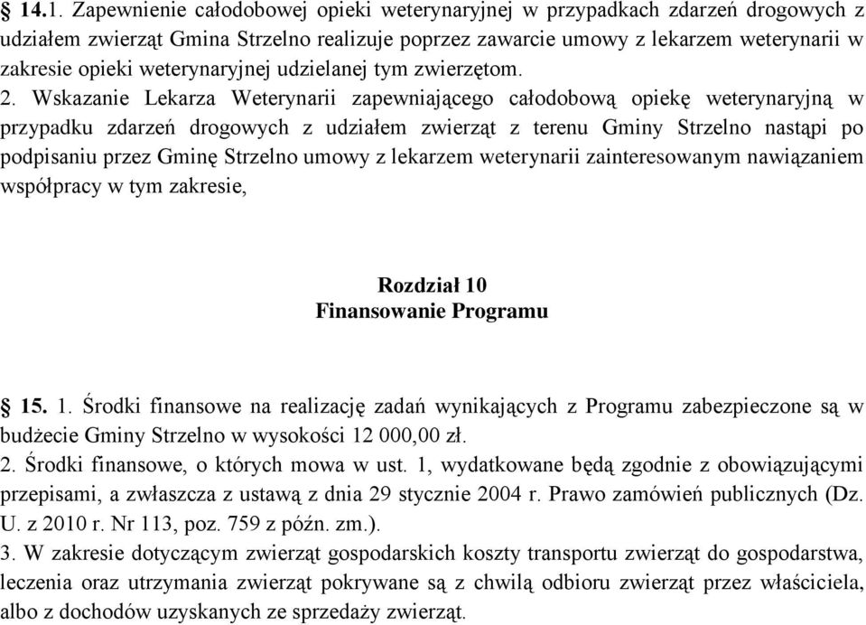 Wskazanie Lekarza Weterynarii zapewniającego całodobową opiekę weterynaryjną w przypadku zdarzeń drogowych z udziałem zwierząt z terenu Gminy Strzelno nastąpi po podpisaniu przez Gminę Strzelno umowy