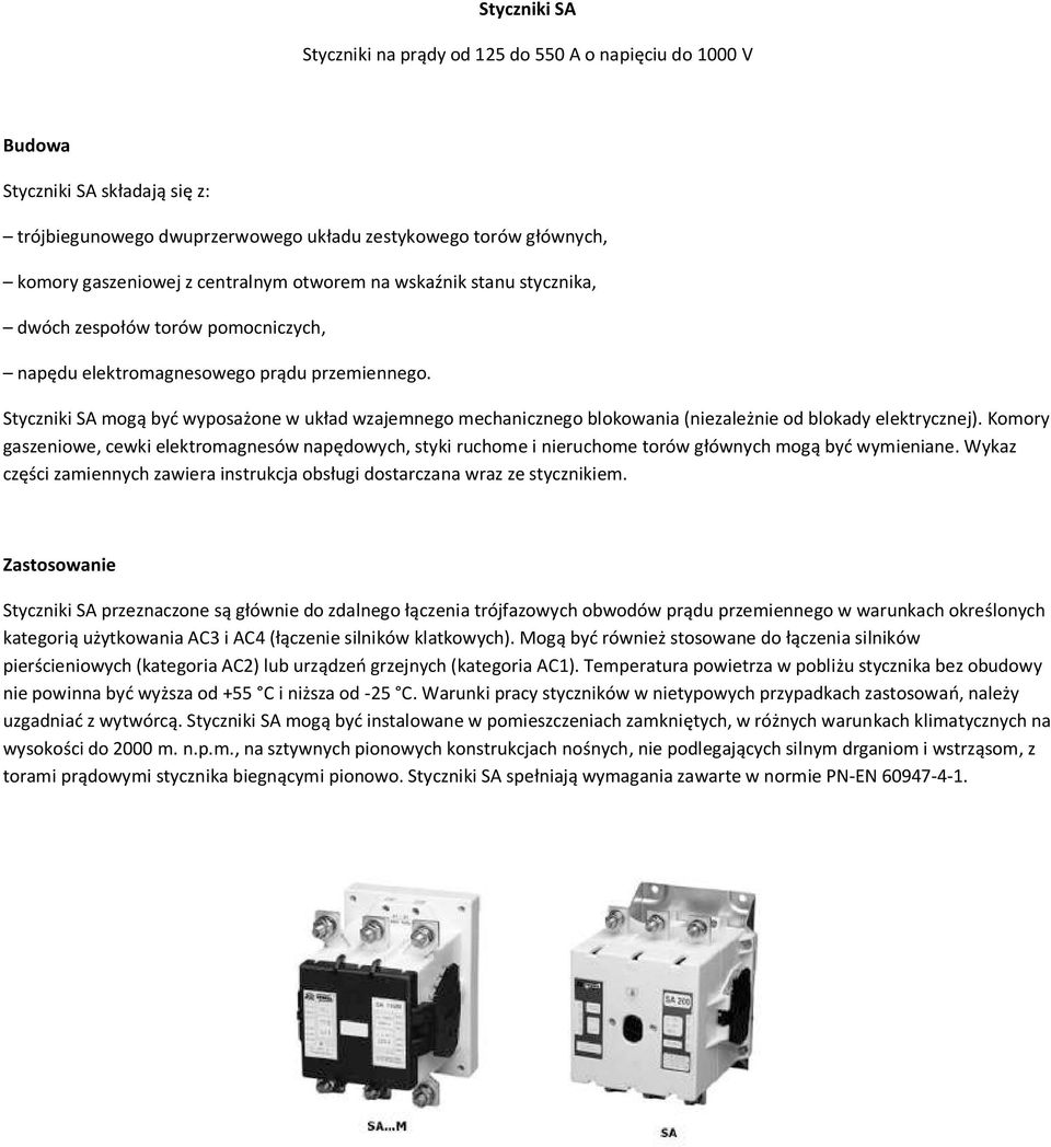 Styczniki SA mogą być wyposażone w układ wzajemnego mechanicznego blokowania (niezależnie od blokady elektrycznej).