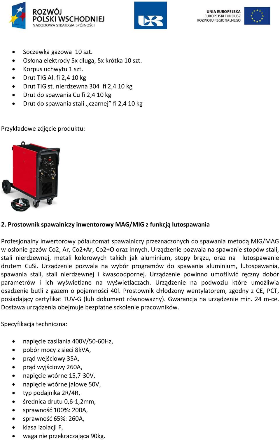 Prostownik spawalniczy inwentorowy MAG/MIG z funkcją lutospawania Profesjonalny inwertorowy półautomat spawalniczy przeznaczonych do spawania metodą MIG/MAG w osłonie gazów Co2, Ar, Co2+Ar, Co2+O