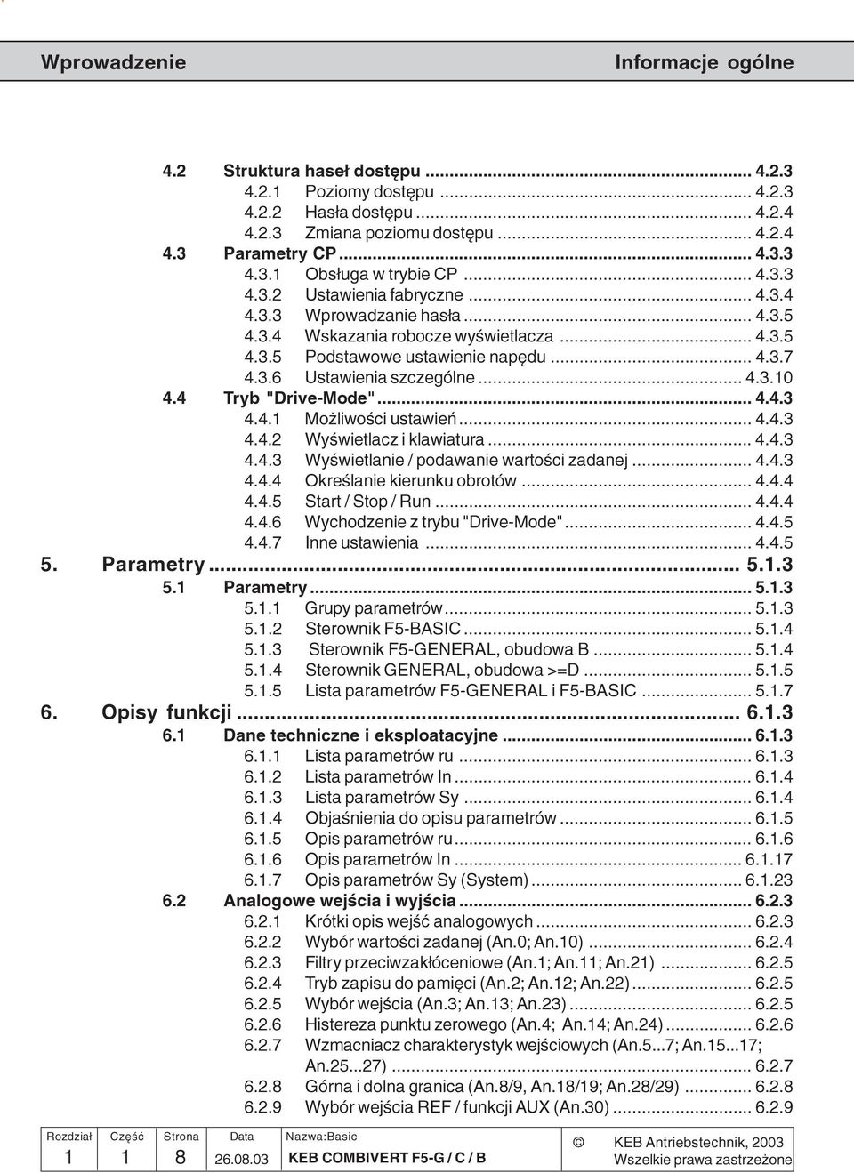 4 Tryb "Drive-Mode"... 4.4.3 4.4.1 Mo liwoœci ustawieñ... 4.4.3 4.4.2 Wyœwietlacz i klawiatura... 4.4.3 4.4.3 Wyœwietlanie / podawanie wartoœci zadanej...4.4.3 4.4.4 Okreœlanie kierunku obrotów... 4.4.4 4.