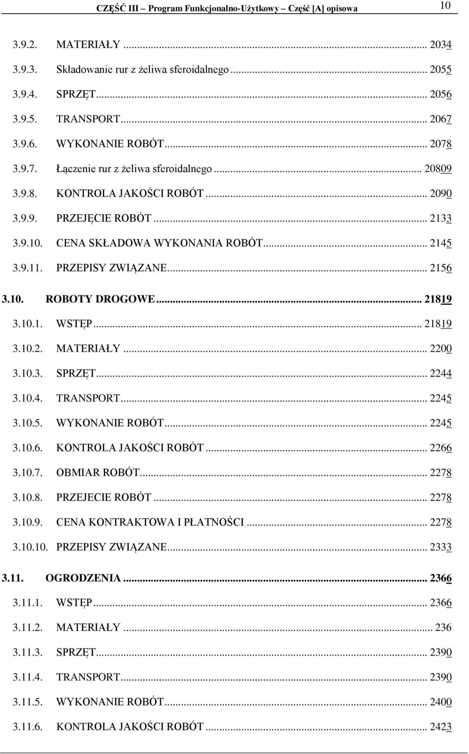 PRZEPISY ZWIĄZANE... 2156 3.10. ROBOTY DROGOWE... 21819 3.10.1. WSTĘP... 21819 3.10.2. MATERIAŁY... 2200 3.10.3. SPRZĘT... 2244 3.10.4. TRANSPORT... 2245 3.10.5. WYKONANIE ROBÓT... 2245 3.10.6. KONTROLA JAKOŚCI ROBÓT.