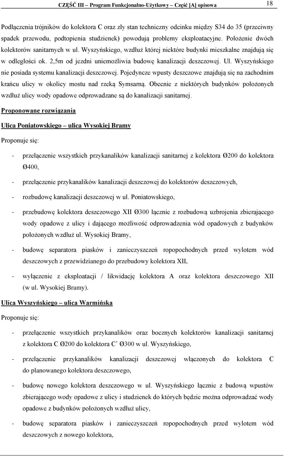 2,5m od jezdni uniemożliwia budowę kanalizacji deszczowej. Ul. Wyszyńskiego nie posiada systemu kanalizacji deszczowej.