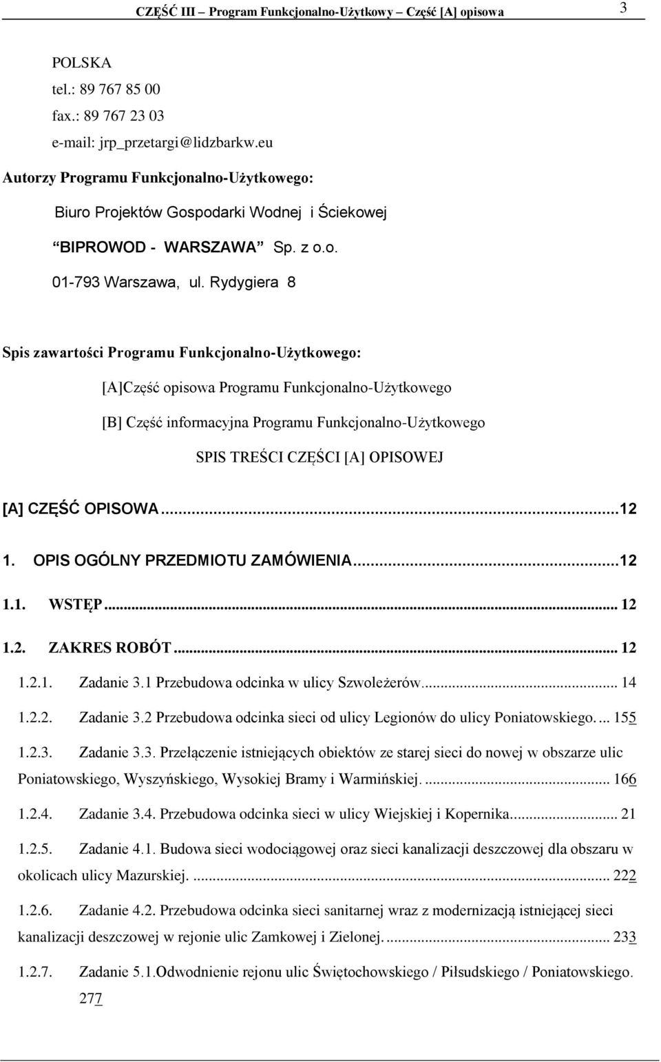 Rydygiera 8 Spis zawartości Programu Funkcjonalno-Użytkowego: [A]Część opisowa Programu Funkcjonalno-Użytkowego [B] Część informacyjna Programu Funkcjonalno-Użytkowego SPIS TREŚCI CZĘŚCI [A] OPISOWEJ