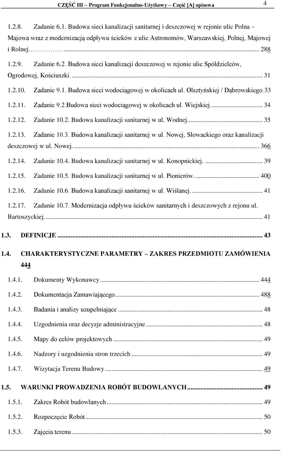 2.9. Zadanie 6.2. Budowa sieci kanalizacji deszczowej w rejonie ulic Spółdzielców, Ogrodowej, Kościuszki.... 31 1.2.10. Zadanie 9.1. Budowa sieci wodociągowej w okolicach ul.