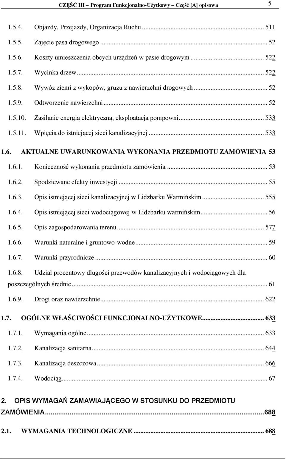 Zasilanie energią elektryczną, eksploatacja pompowni... 533 1.5.11. Wpięcia do istniejącej sieci kanalizacyjnej... 533 1.6. AKTUALNE UWARUNKOWANIA WYKONANIA PRZEDMIOTU ZAMÓWIENIA 53 1.6.1. Konieczność wykonania przedmiotu zamówienia.