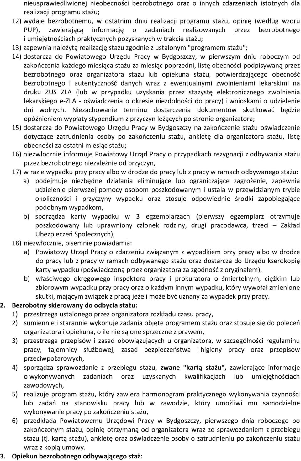 "programem stażu"; 14) dostarcza do Powiatowego Urzędu Pracy w Bydgoszczy, w pierwszym dniu roboczym od zakończenia każdego miesiąca stażu za miesiąc poprzedni, listę obecności podpisywaną przez