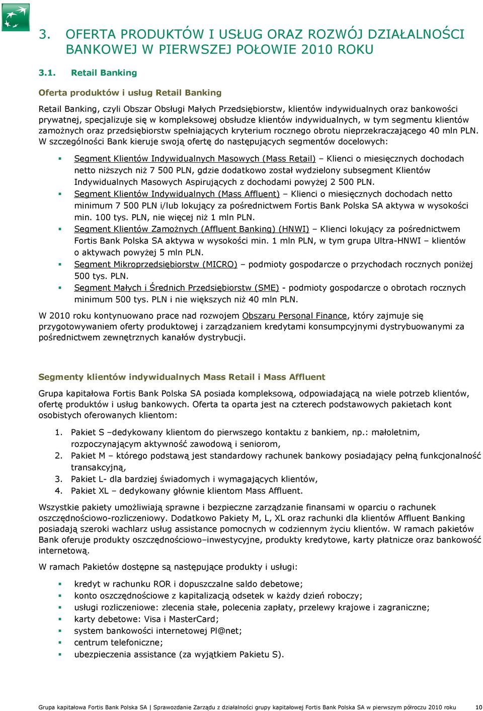 Retail Banking Oferta produktów i usług Retail Banking Retail Banking, czyli Obszar Obsługi Małych Przedsiębiorstw, klientów indywidualnych oraz bankowości prywatnej, specjalizuje się w kompleksowej