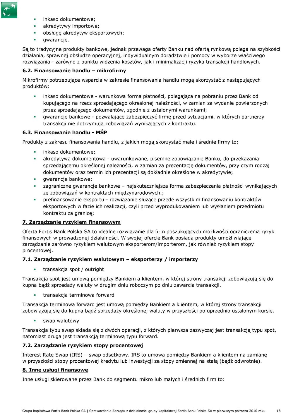 rozwiązania - zarówno z punktu widzenia kosztów, jak i minimalizacji ryzyka transakcji handlowych. 6.2.