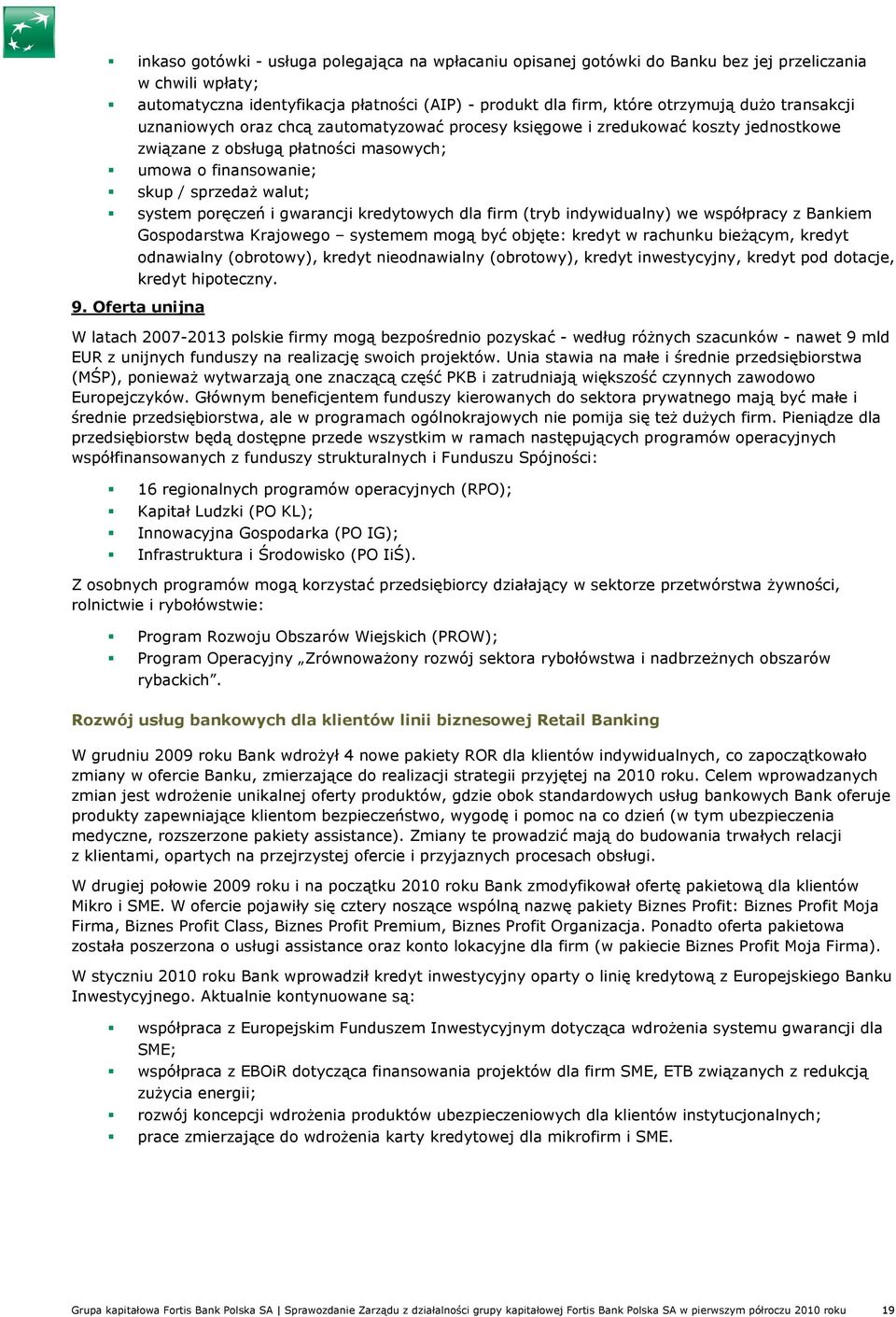 gwarancji kredytowych dla firm (tryb indywidualny) we współpracy z Bankiem Gospodarstwa Krajowego systemem mogą być objęte: kredyt w rachunku bieŝącym, kredyt odnawialny (obrotowy), kredyt