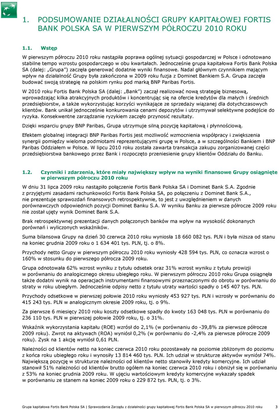 Nadal głównym czynnikiem mającym wpływ na działalność Grupy była zakończona w 2009 roku fuzja z Dominet Bankiem S.A.