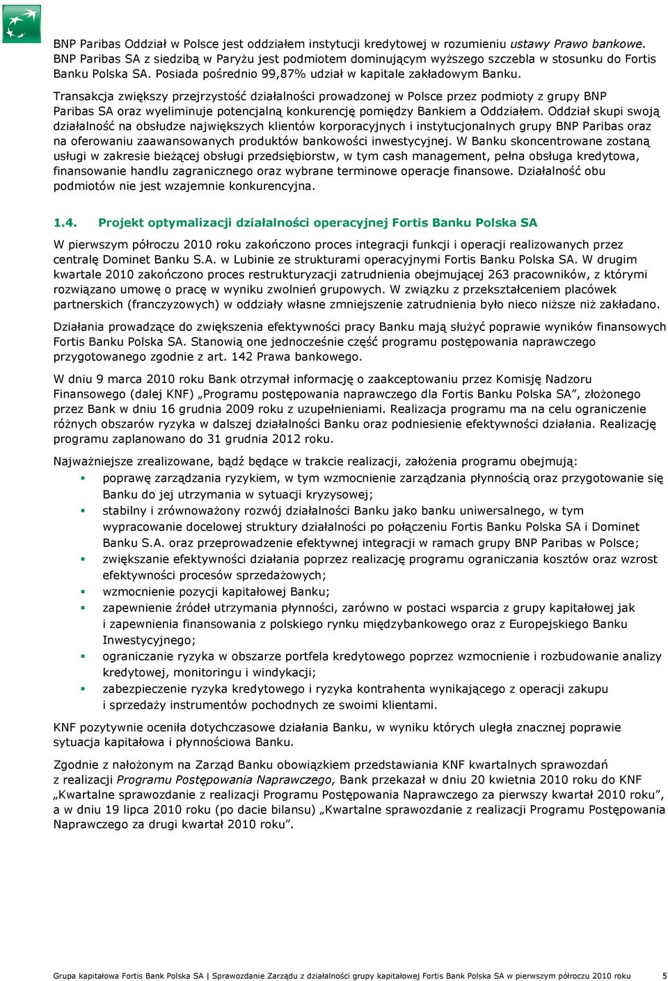 Transakcja zwiększy przejrzystość działalności prowadzonej w Polsce przez podmioty z grupy BNP Paribas SA oraz wyeliminuje potencjalną konkurencję pomiędzy Bankiem a Oddziałem.