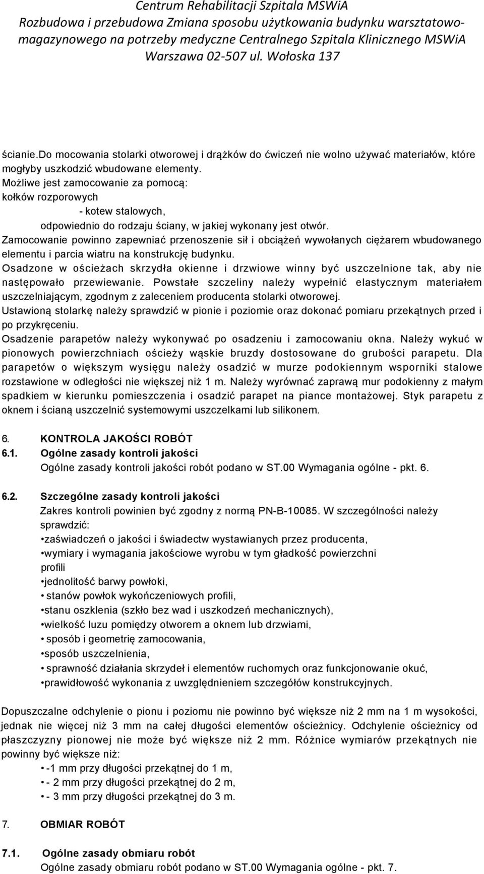 Zamocowanie powinno zapewniać przenoszenie sił i obciążeń wywołanych ciężarem wbudowanego elementu i parcia wiatru na konstrukcję budynku.