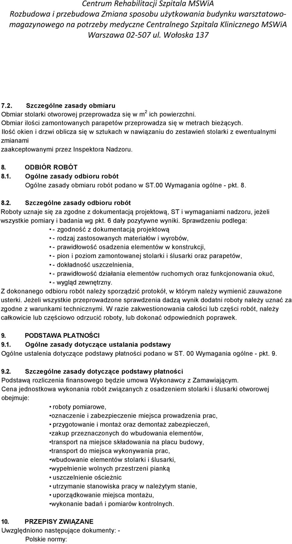 Ogólne zasady odbioru robót Ogólne zasady obmiaru robót podano w ST.00 Wymagania ogólne - pkt. 8. 8.2.