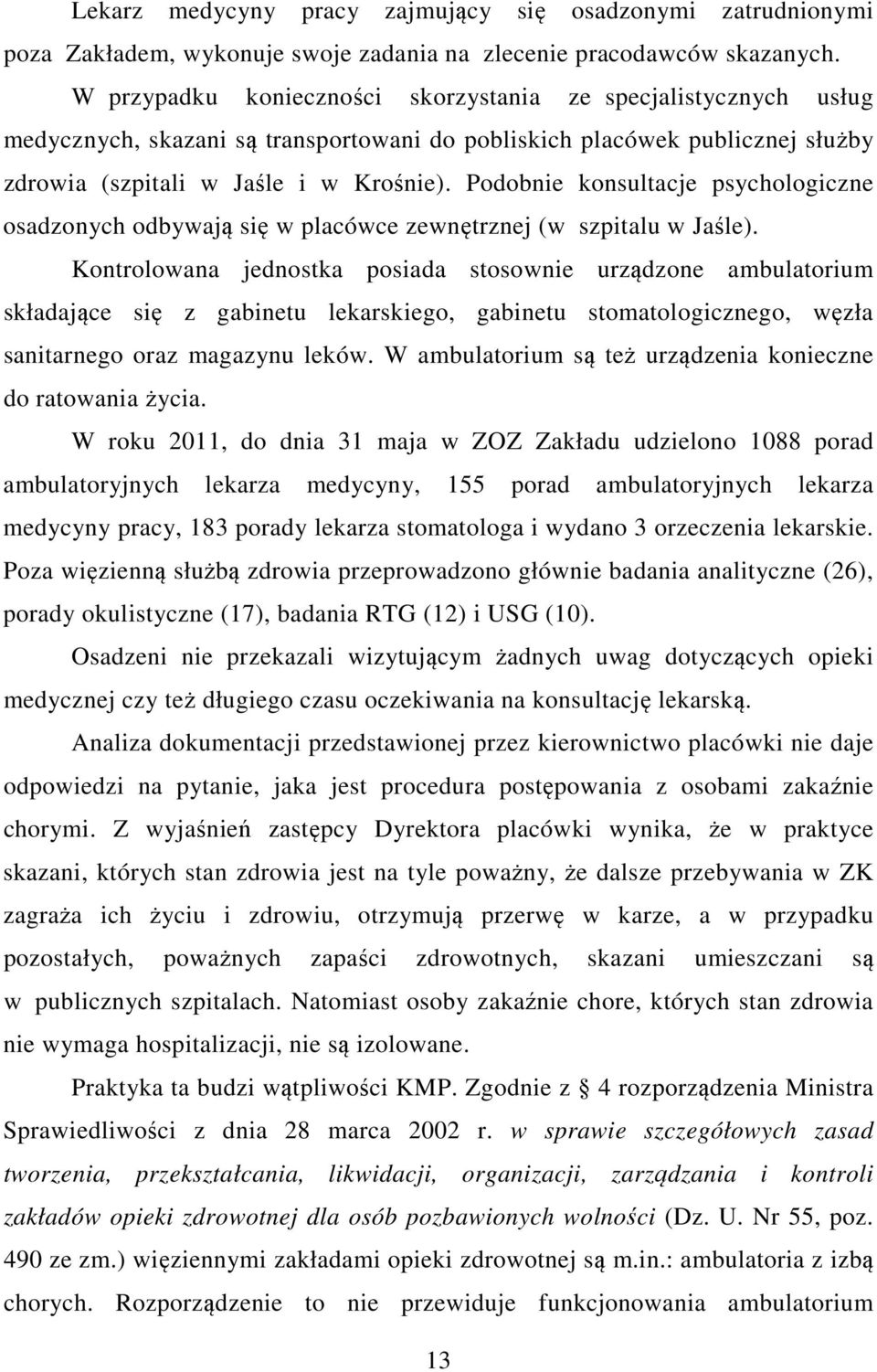 Podobnie konsultacje psychologiczne osadzonych odbywają się w placówce zewnętrznej (w szpitalu w Jaśle).