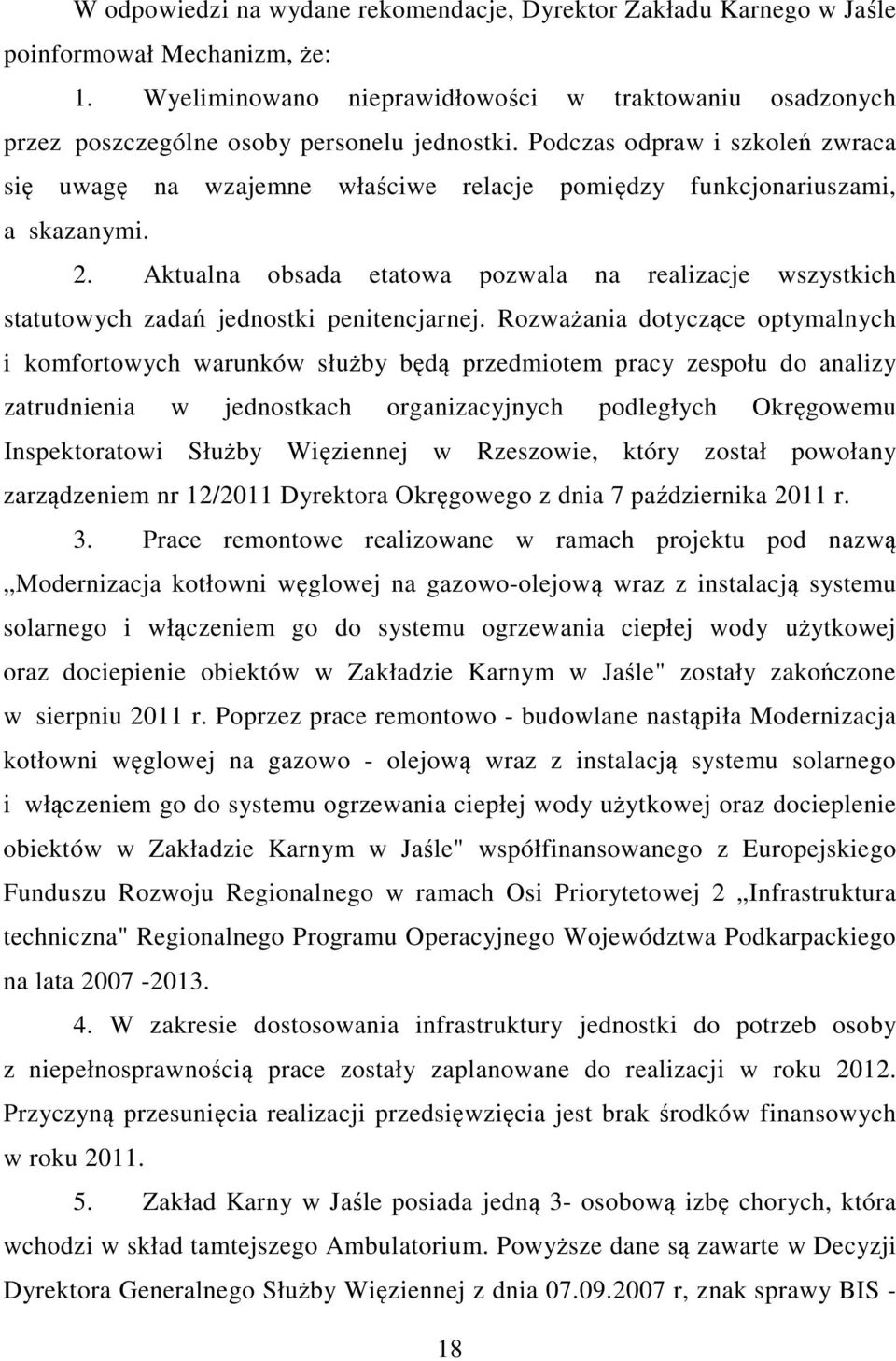 Podczas odpraw i szkoleń zwraca się uwagę na wzajemne właściwe relacje pomiędzy funkcjonariuszami, a skazanymi. 2.