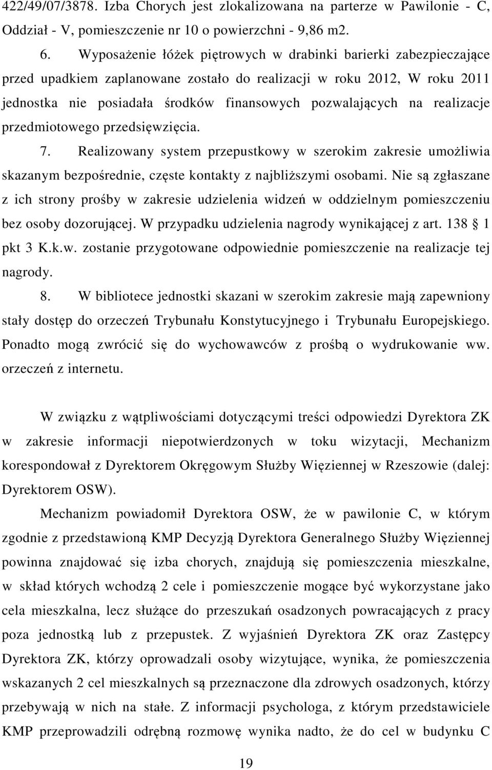 realizacje przedmiotowego przedsięwzięcia. 7. Realizowany system przepustkowy w szerokim zakresie umożliwia skazanym bezpośrednie, częste kontakty z najbliższymi osobami.