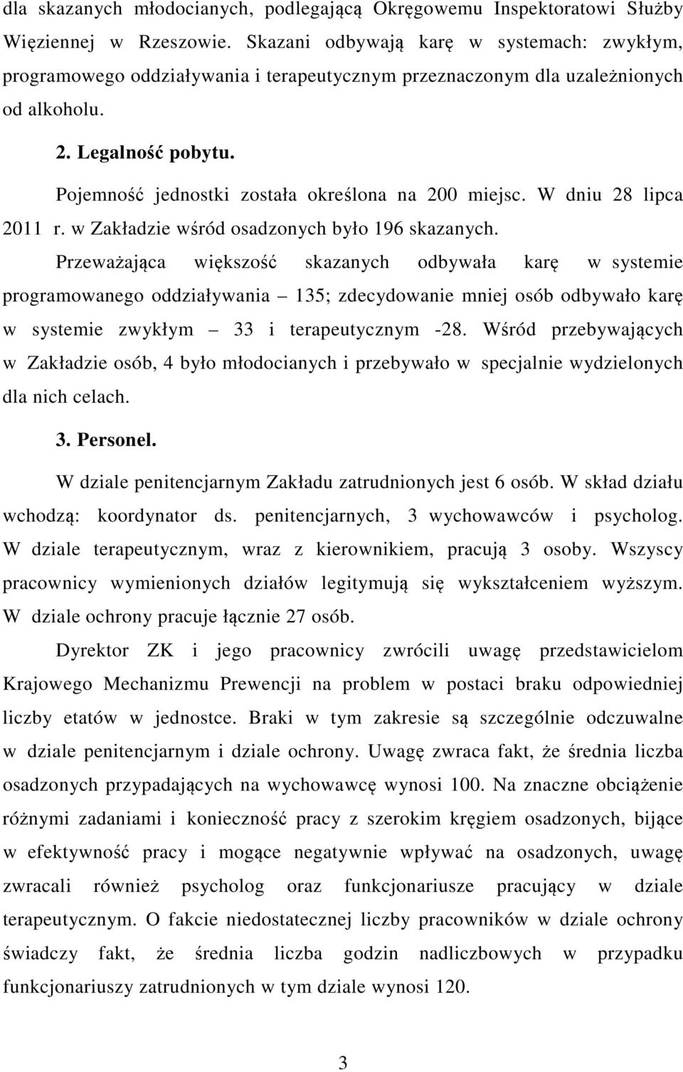 Pojemność jednostki została określona na 200 miejsc. W dniu 28 lipca 2011 r. w Zakładzie wśród osadzonych było 196 skazanych.