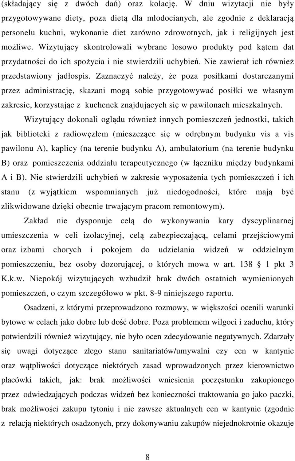 Wizytujący skontrolowali wybrane losowo produkty pod kątem dat przydatności do ich spożycia i nie stwierdzili uchybień. Nie zawierał ich również przedstawiony jadłospis.