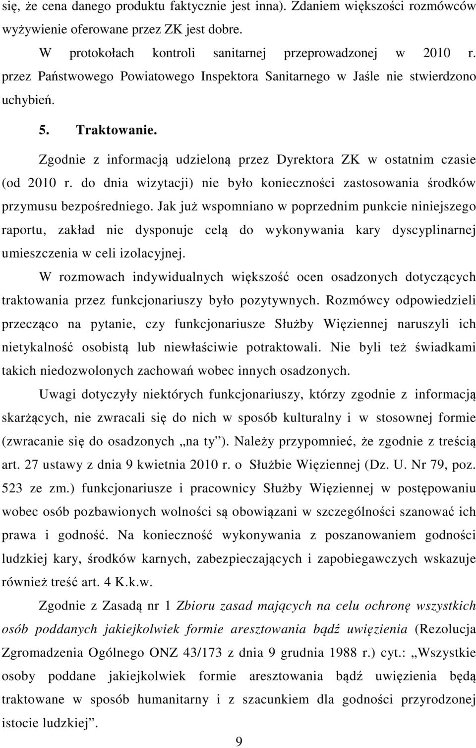 do dnia wizytacji) nie było konieczności zastosowania środków przymusu bezpośredniego.