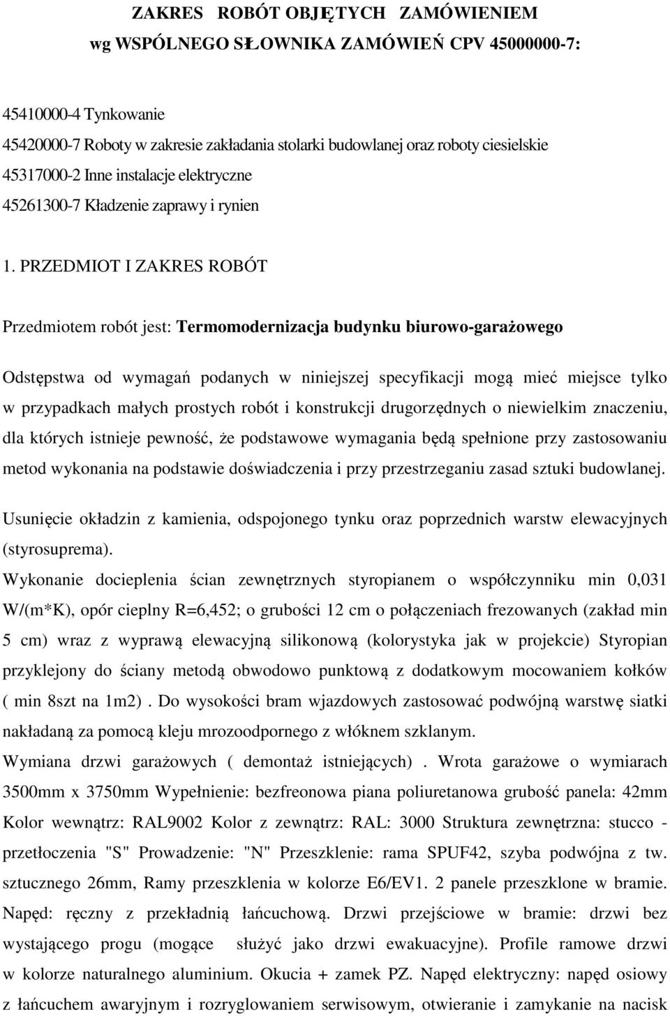 PRZEDMIOT I ZAKRES ROBÓT Przedmiotem robót jest: Termomodernizacja budynku biurowo-garażowego Odstępstwa od wymagań podanych w niniejszej specyfikacji mogą mieć miejsce tylko w przypadkach małych