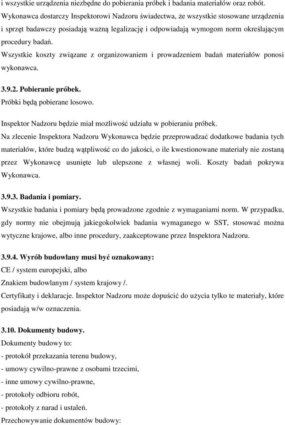 Wszystkie koszty związane z organizowaniem i prowadzeniem badań materiałów ponosi wykonawca. 3.9.2. Pobieranie próbek. Próbki będą pobierane losowo.