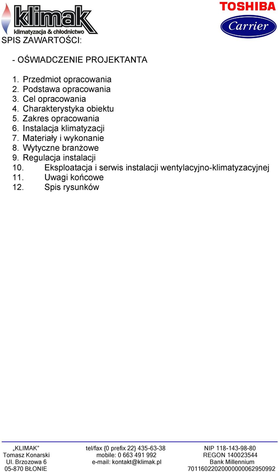 Zakres opracowania 6. Instalacja klimatyzacji 7. Materiały i wykonanie 8.