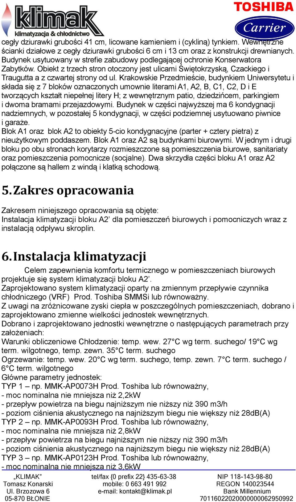 Krakowskie Przedmieście, budynkiem Uniwersytetu i składa się z 7 bloków oznaczonych umownie literami A1, A2, B, C1, C2, D i E tworzących kształt niepełnej litery H; z wewnętrznym patio, dziedzińcem,