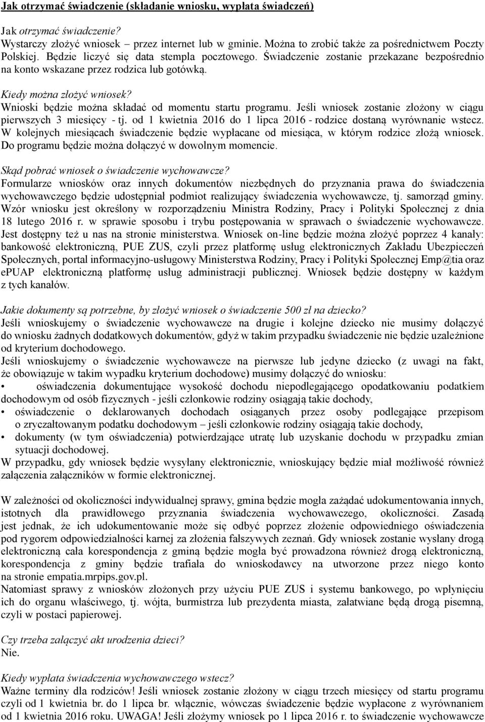 Wnioski będzie można składać od momentu startu programu. Jeśli wniosek zostanie złożony w ciągu pierwszych 3 miesięcy - tj. od 1 kwietnia 2016 do 1 lipca 2016 - rodzice dostaną wyrównanie wstecz.