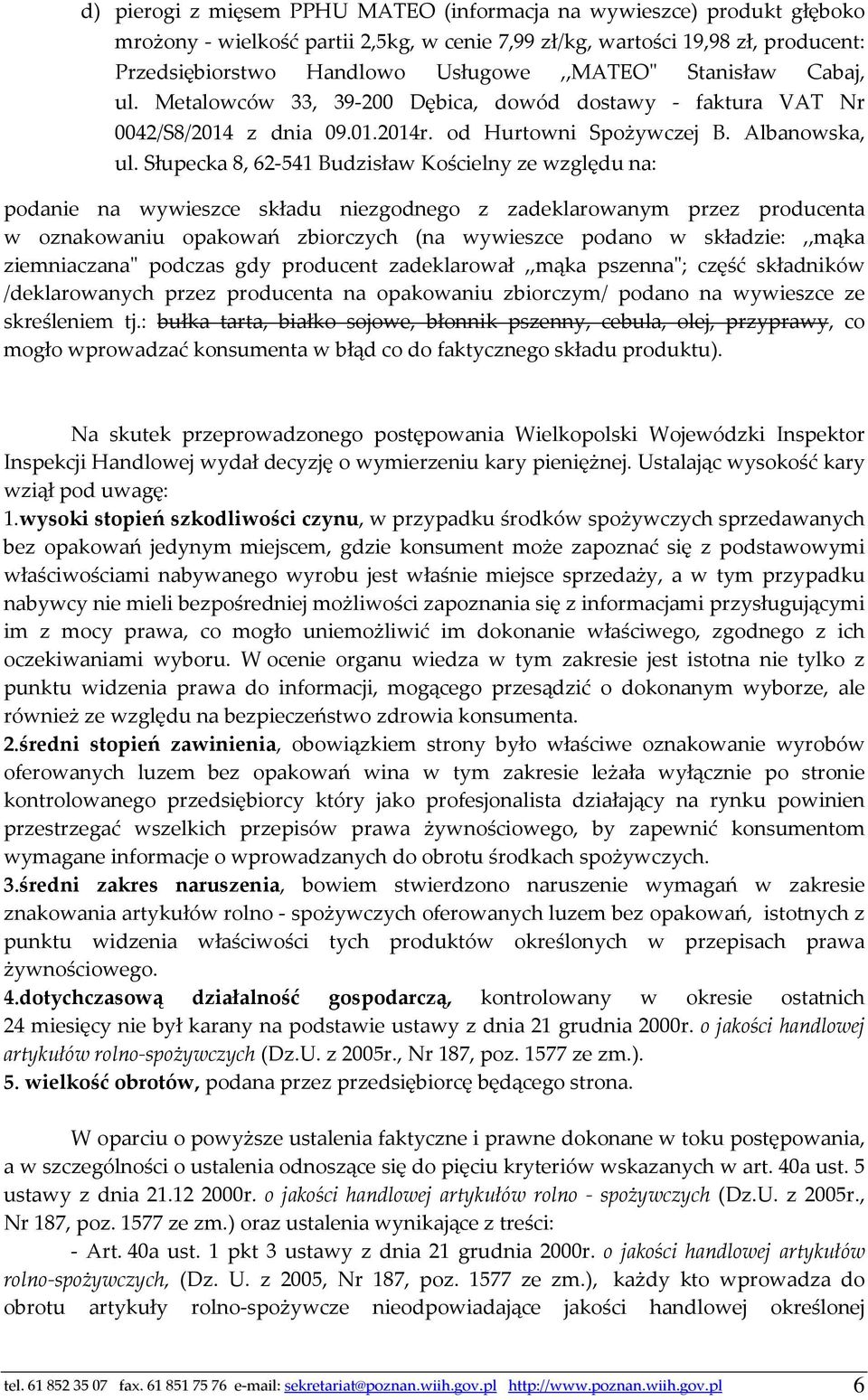 Słupecka 8, 62-541 Budzisław Kościelny ze względu na: podanie na wywieszce składu niezgodnego z zadeklarowanym przez producenta w oznakowaniu opakowań zbiorczych (na wywieszce podano w