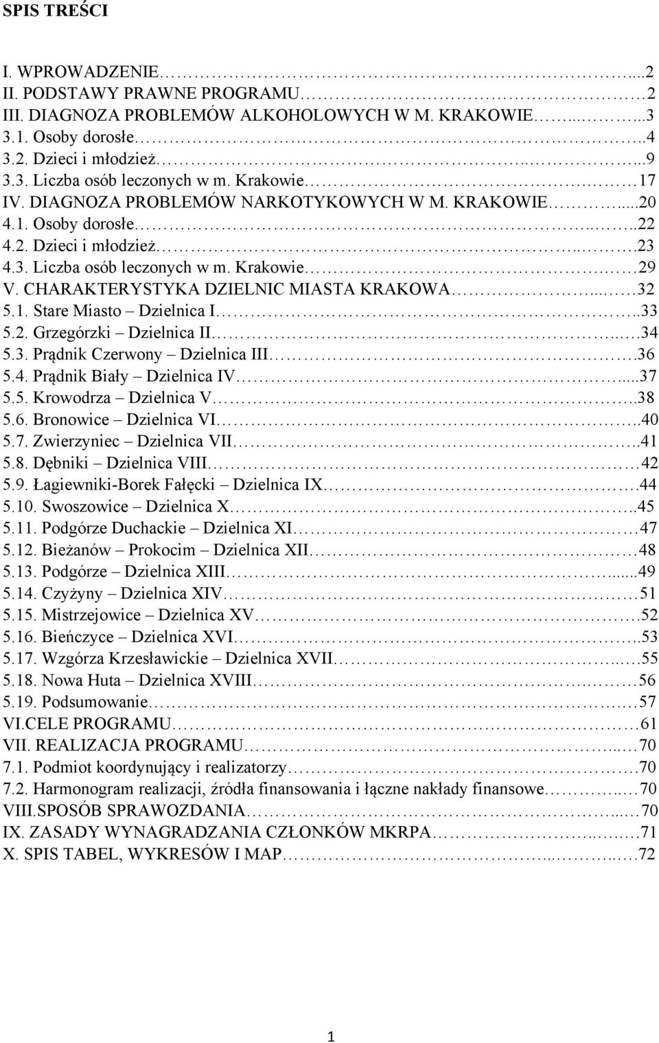 CHARAKTERYSTYKA DZIELNIC MIASTA KRAKOWA... 32 5.1. Stare Miasto Dzielnica I..33 5.2. Grzegórzki Dzielnica II...34 5.3. Prądnik Czerwony Dzielnica III.36 5.4. Prądnik Biały Dzielnica IV...37 5.5. Krowodrza Dzielnica V.