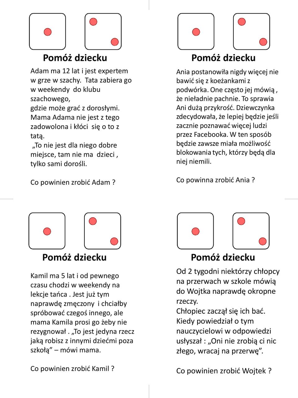 Pomóż dziecku Ania postanowiła nigdy więcej nie bawić się z koeżankami z podwórka. One często jej mówią, że nieładnie pachnie. To sprawia Ani dużą przykrość.