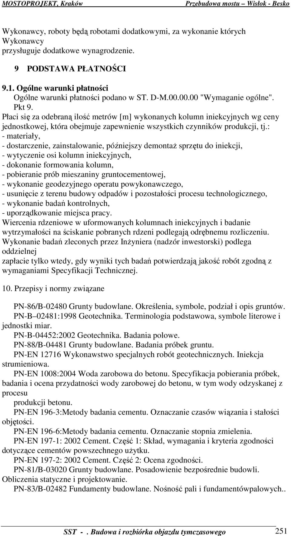 Płaci się za odebraną ilość metrów [m] wykonanych kolumn iniekcyjnych wg ceny jednostkowej, która obejmuje zapewnienie wszystkich czynników produkcji, tj.