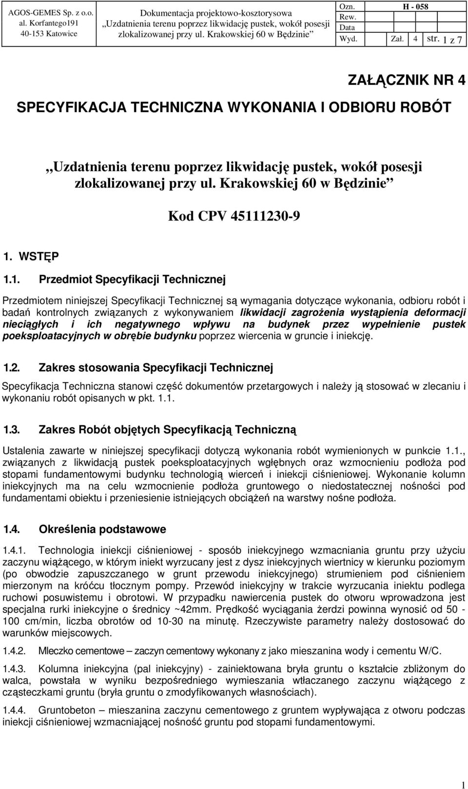 1230-9 1. WSTĘP 1.1. Przedmiot Specyfikacji Technicznej Przedmiotem niniejszej Specyfikacji Technicznej są wymagania dotyczące wykonania, odbioru robót i badań kontrolnych związanych z wykonywaniem