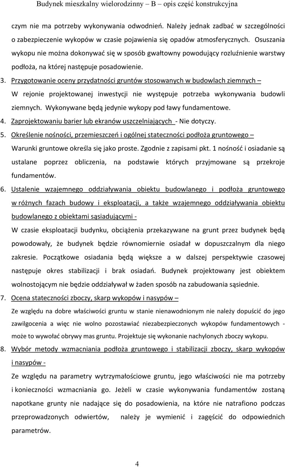 Przygotowanie oceny przydatności gruntów stosowanych w budowlach ziemnych W rejonie projektowanej inwestycji nie występuje potrzeba wykonywania budowli ziemnych.