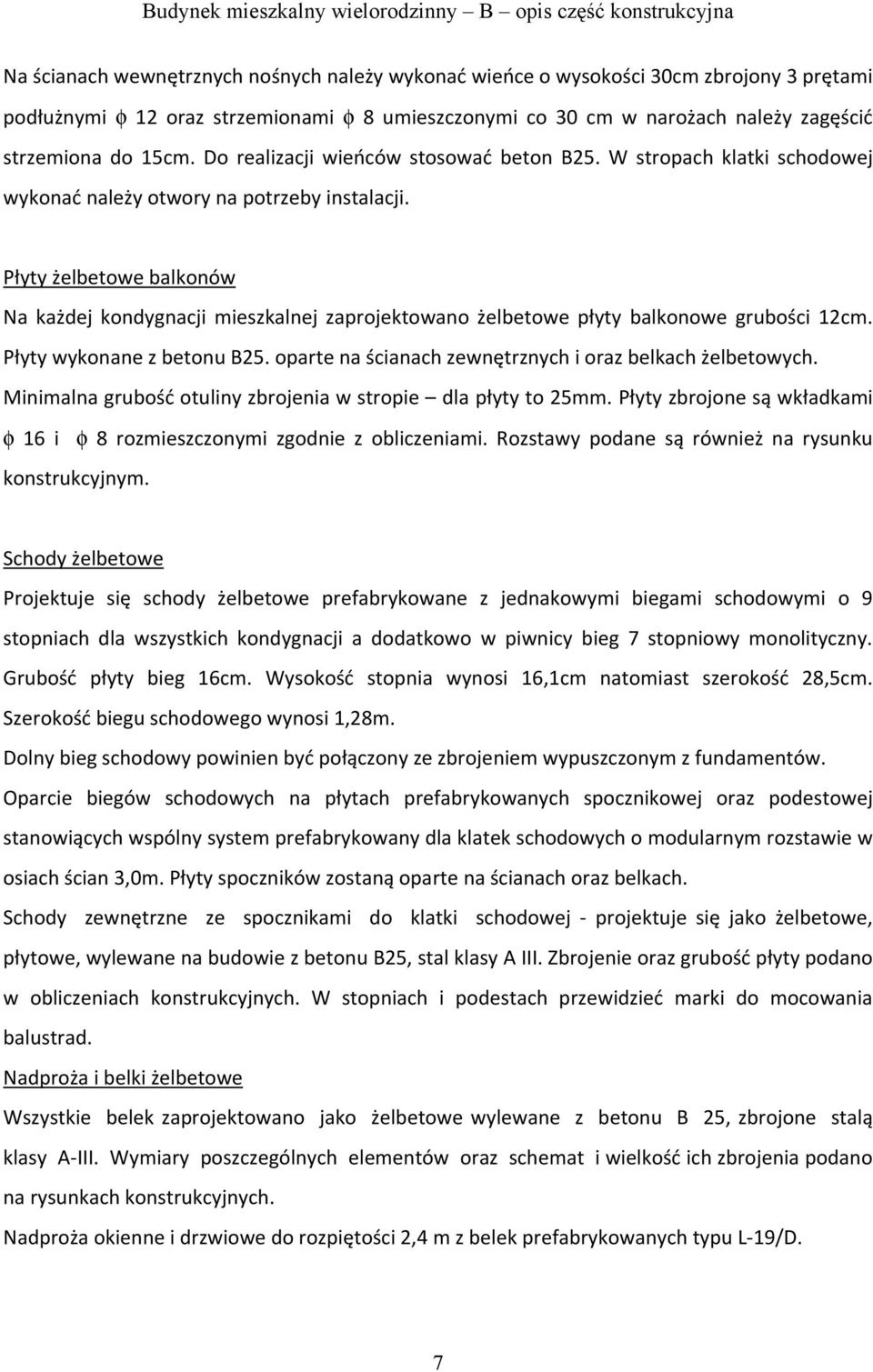 Płyty żelbetowe balkonów Na każdej kondygnacji mieszkalnej zaprojektowano żelbetowe płyty balkonowe grubości 12cm. Płyty wykonane z betonu B25.