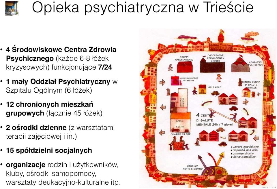 chronionych mieszkań grupowych (łącznie 45 łóżek) 2 ośrodki dzienne (z warsztatami terapii zajęciowej i